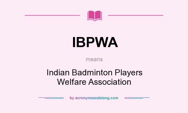 What does IBPWA mean? It stands for Indian Badminton Players Welfare Association