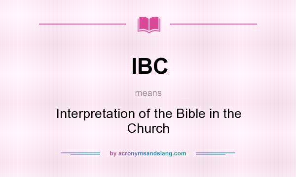 What does IBC mean? It stands for Interpretation of the Bible in the Church