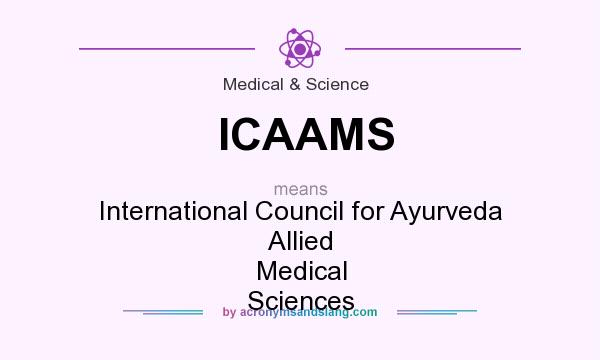 What does ICAAMS mean? It stands for International Council for Ayurveda Allied Medical Sciences