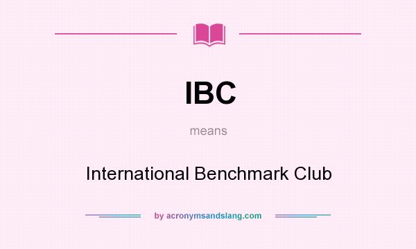 What does IBC mean? It stands for International Benchmark Club
