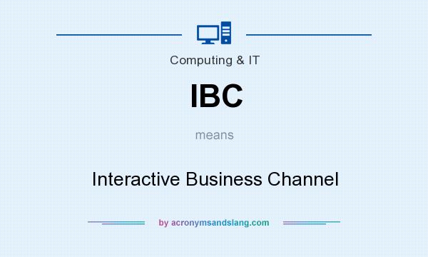 What does IBC mean? It stands for Interactive Business Channel