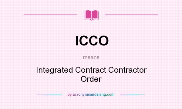 What does ICCO mean? It stands for Integrated Contract Contractor Order