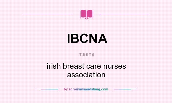 What does IBCNA mean? It stands for irish breast care nurses association
