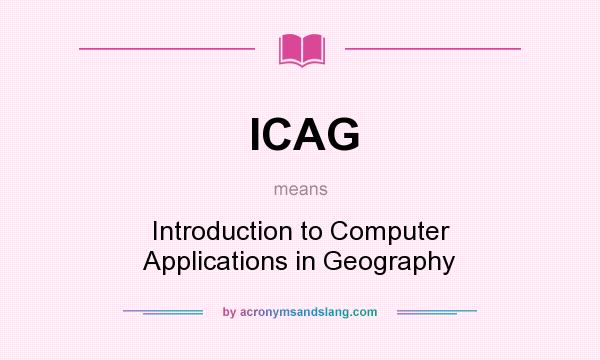 What does ICAG mean? It stands for Introduction to Computer Applications in Geography