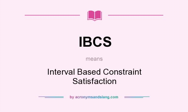 What does IBCS mean? It stands for Interval Based Constraint Satisfaction