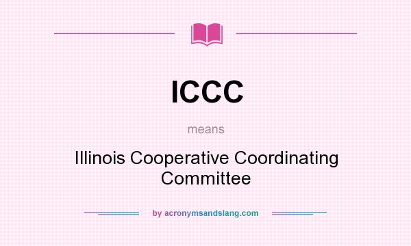 What does ICCC mean? It stands for Illinois Cooperative Coordinating Committee