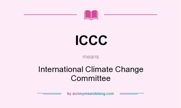 What does ICCC mean? It stands for International Climate Change Committee