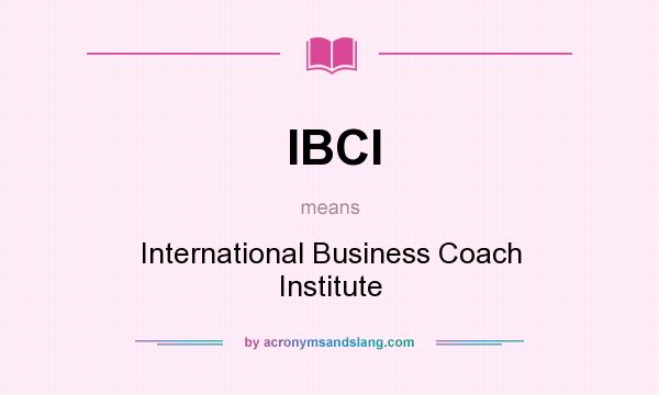 What does IBCI mean? It stands for International Business Coach Institute