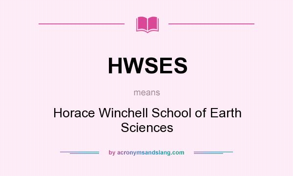 What does HWSES mean? It stands for Horace Winchell School of Earth Sciences