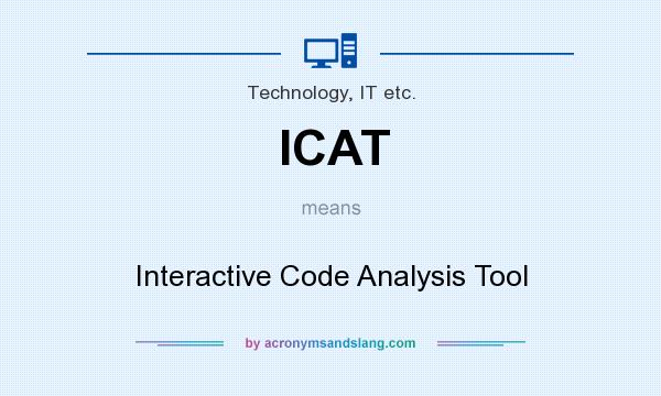 What does ICAT mean? It stands for Interactive Code Analysis Tool