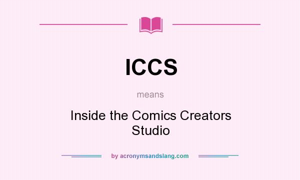 What does ICCS mean? It stands for Inside the Comics Creators Studio