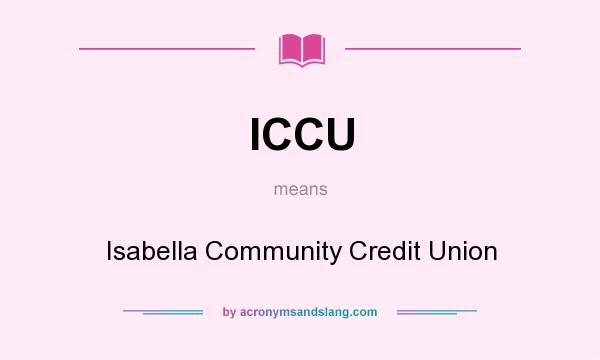 What does ICCU mean? It stands for Isabella Community Credit Union