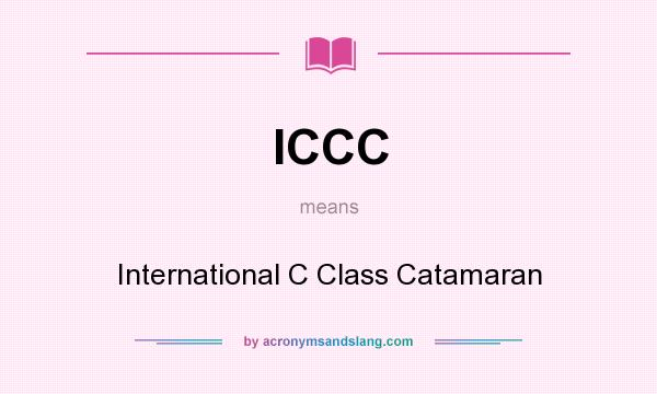 What does ICCC mean? It stands for International C Class Catamaran