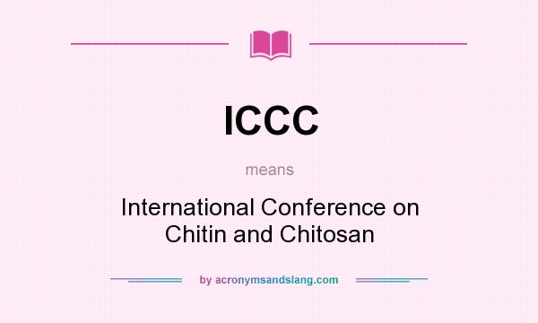 What does ICCC mean? It stands for International Conference on Chitin and Chitosan