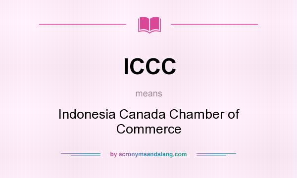 What does ICCC mean? It stands for Indonesia Canada Chamber of Commerce