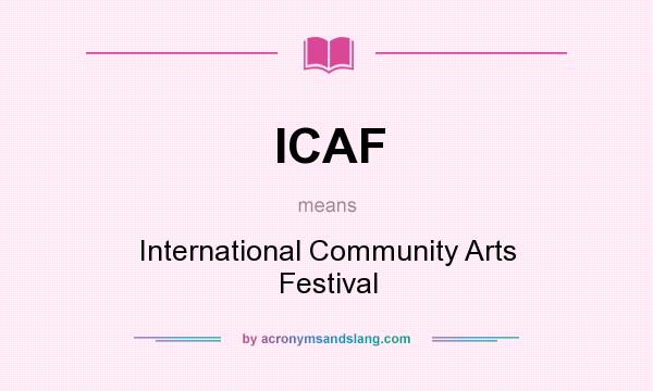 What does ICAF mean? It stands for International Community Arts Festival