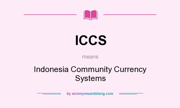 What does ICCS mean? It stands for Indonesia Community Currency Systems