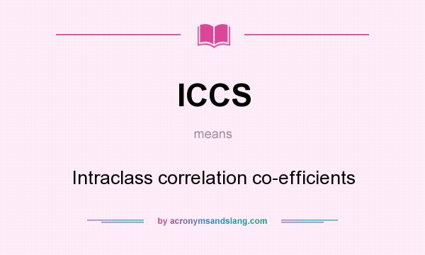 What does ICCS mean? It stands for Intraclass correlation co-efficients