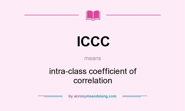 What does ICCC mean? It stands for intra-class coefficient of correlation
