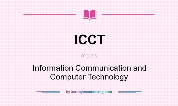 What does ICCT mean? It stands for Information Communication and Computer Technology