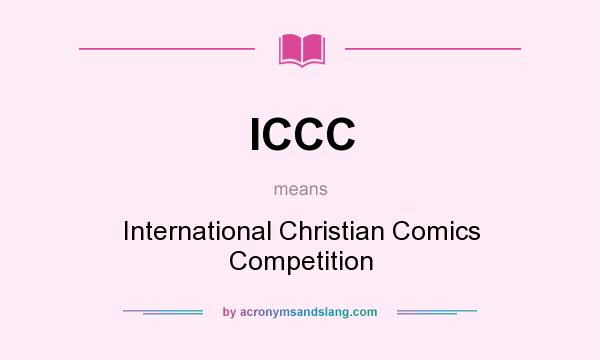 What does ICCC mean? It stands for International Christian Comics Competition