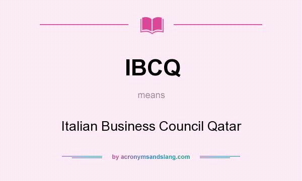 What does IBCQ mean? It stands for Italian Business Council Qatar