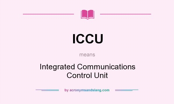 What does ICCU mean? It stands for Integrated Communications Control Unit