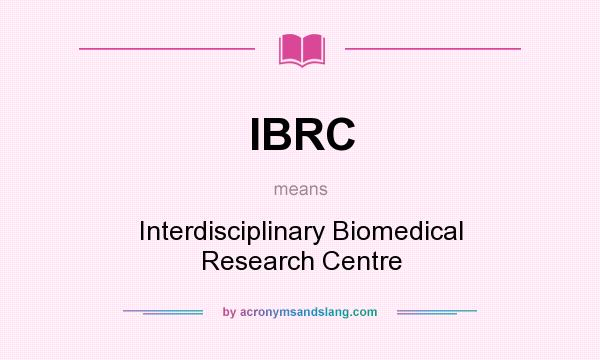 What does IBRC mean? It stands for Interdisciplinary Biomedical Research Centre