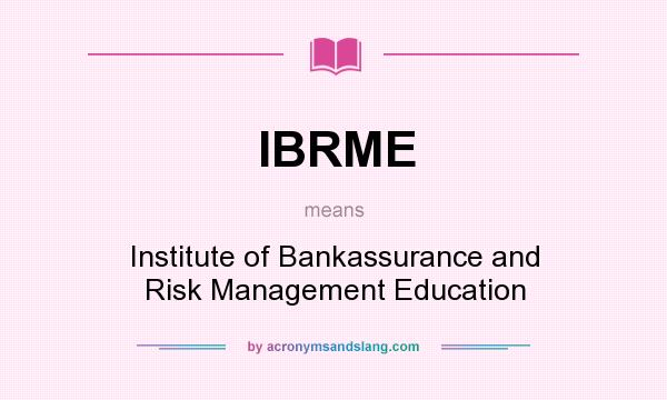 What does IBRME mean? It stands for Institute of Bankassurance and Risk Management Education