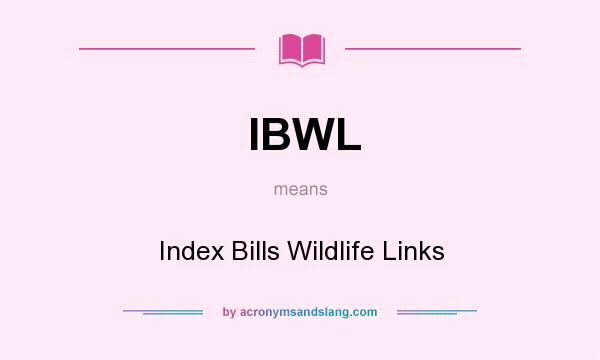What does IBWL mean? It stands for Index Bills Wildlife Links