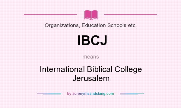 What does IBCJ mean? It stands for International Biblical College Jerusalem