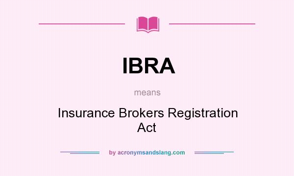 What does IBRA mean? It stands for Insurance Brokers Registration Act