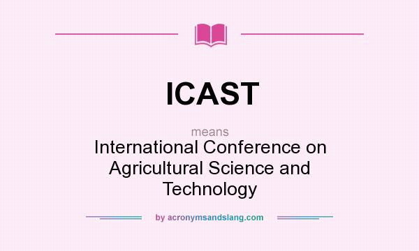 What does ICAST mean? It stands for International Conference on Agricultural Science and Technology