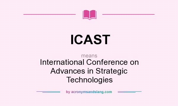 What does ICAST mean? It stands for International Conference on Advances in Strategic Technologies