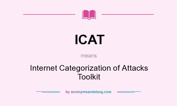 What does ICAT mean? It stands for Internet Categorization of Attacks Toolkit