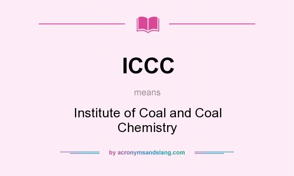 What does ICCC mean? It stands for Institute of Coal and Coal Chemistry