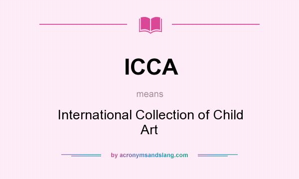 What does ICCA mean? It stands for International Collection of Child Art