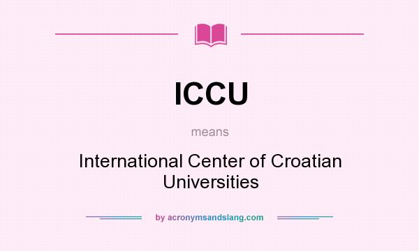 What does ICCU mean? It stands for International Center of Croatian Universities