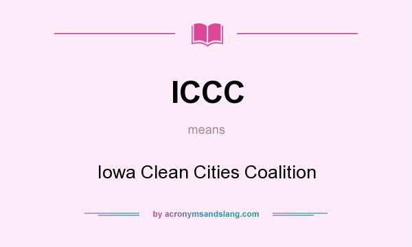 What does ICCC mean? It stands for Iowa Clean Cities Coalition