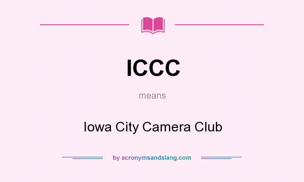 What does ICCC mean? It stands for Iowa City Camera Club