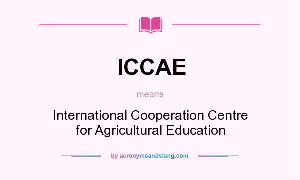 What does ICCAE mean? It stands for International Cooperation Centre for Agricultural Education