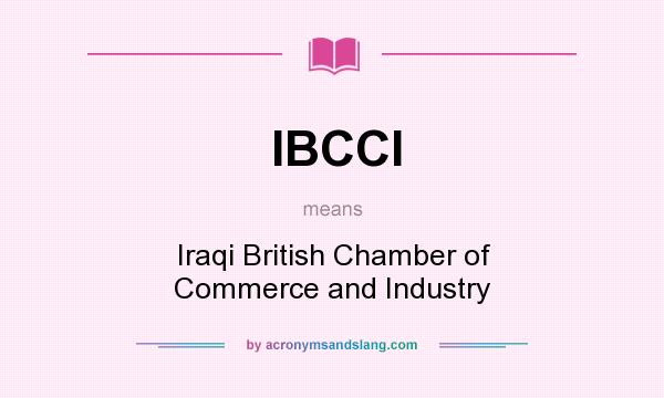 What does IBCCI mean? It stands for Iraqi British Chamber of Commerce and Industry