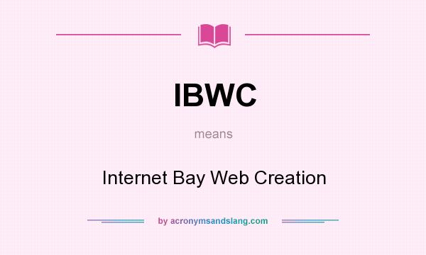 What does IBWC mean? It stands for Internet Bay Web Creation