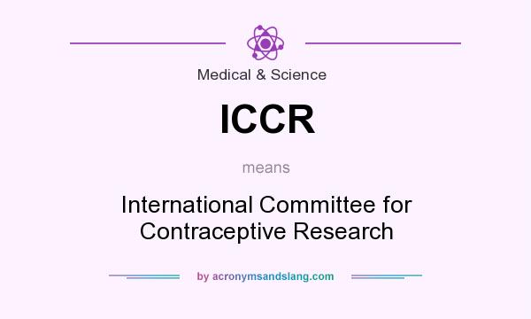 What does ICCR mean? It stands for International Committee for Contraceptive Research