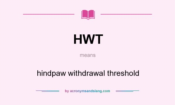What does HWT mean? It stands for hindpaw withdrawal threshold