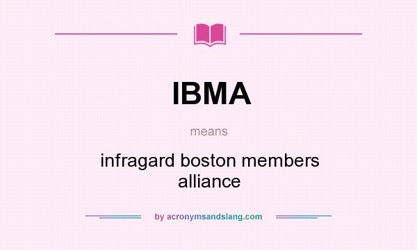 What does IBMA mean? It stands for infragard boston members alliance