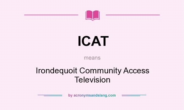 What does ICAT mean? It stands for Irondequoit Community Access Television