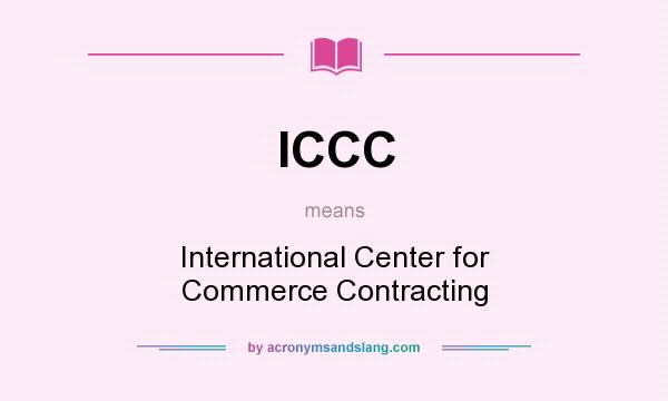 What does ICCC mean? It stands for International Center for Commerce Contracting