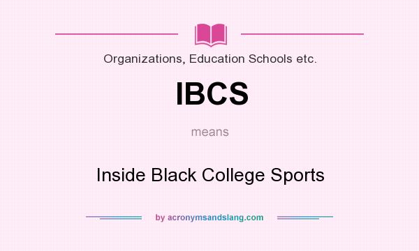 What does IBCS mean? It stands for Inside Black College Sports