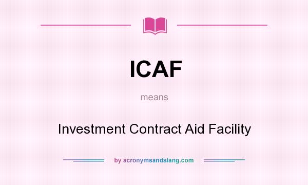 What does ICAF mean? It stands for Investment Contract Aid Facility